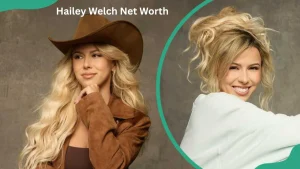 hailey welch net worth